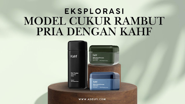 2025 Rambut Pria Makin Kece: Panduan Model Cukur & Styling Kahf Biar Auto Glow Up