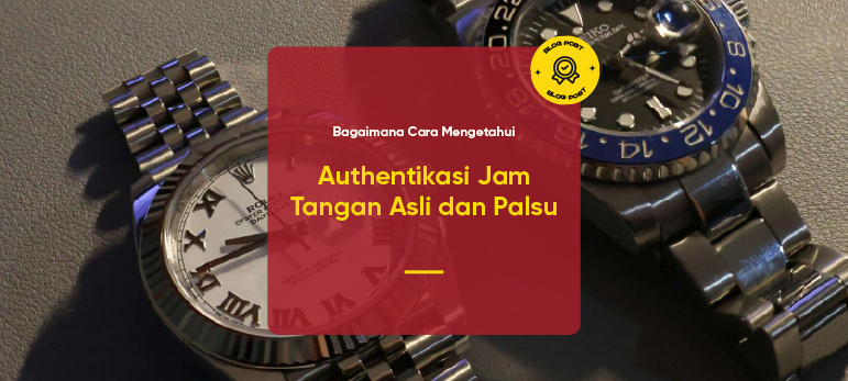 Jangan Ketipu Jam KW: Panduan Autentikasi Jam Tangan Asli yang Wajib Kolektor Tahu