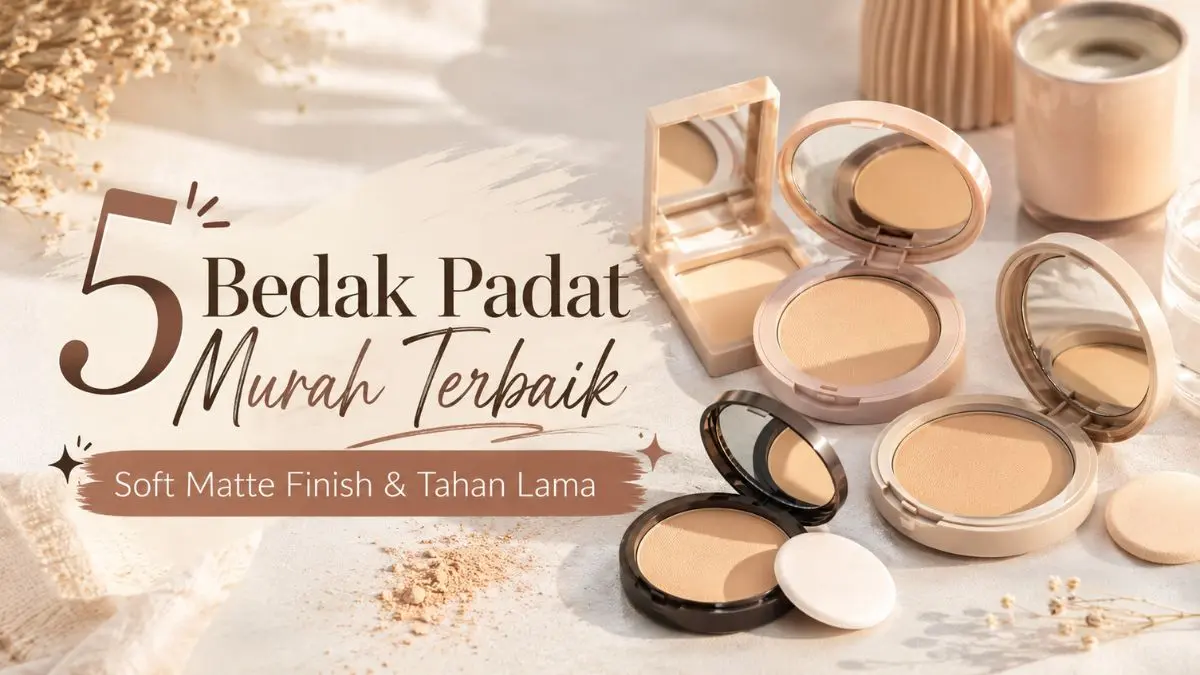 Bedak Murah Tahan Lama: Panduan Compact, Loose, hingga Two Way Cake