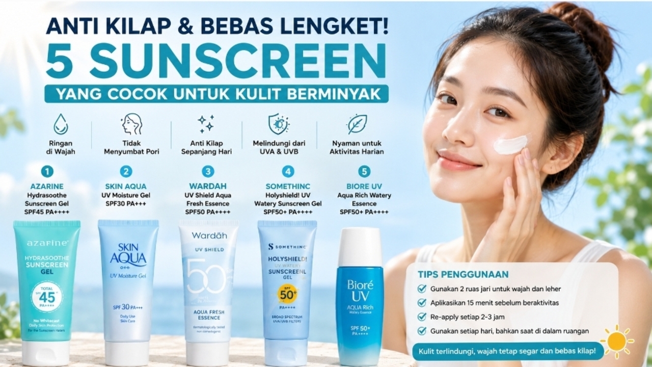5 Sunscreen Non-Greasy Terbaik untuk Kulit Berminyak