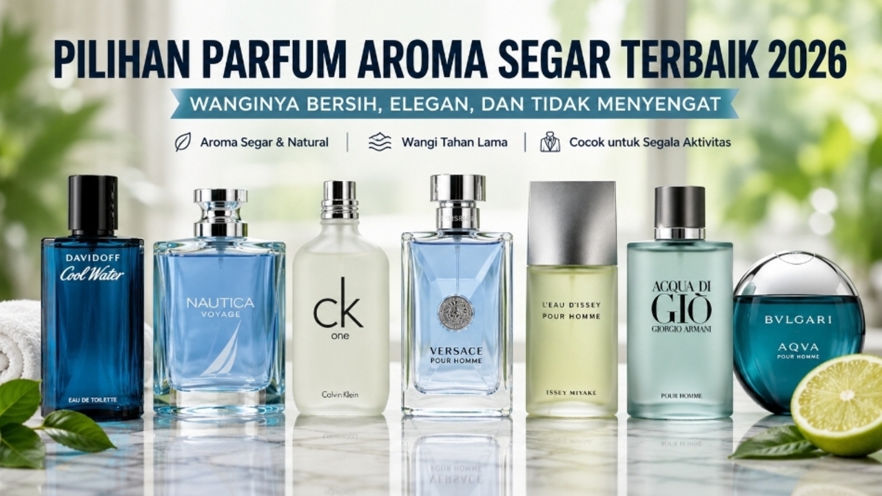 Panduan Lengkap Memilih Parfum Aroma Segar dengan Wangi Bersih Elegan