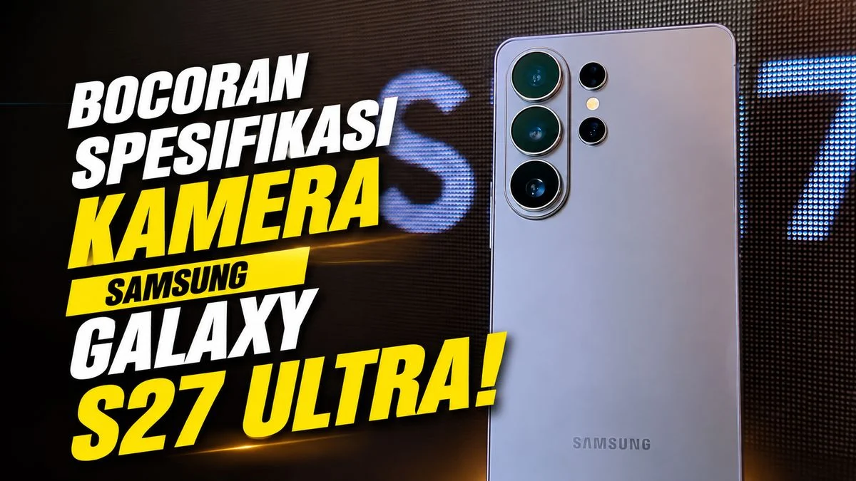 Galaxy S27 Ultra dan Pro: Upgrade Kamera 200MP dan Telefoto Lebih Serius