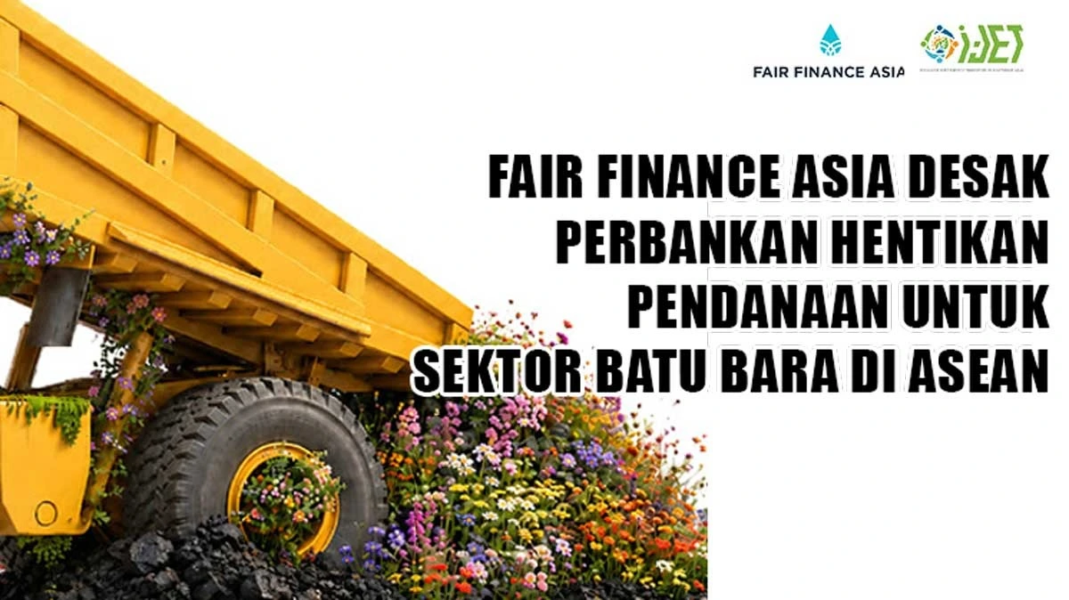 Perbankan ASEAN Harus Hentikan Pendanaan Batu Bara