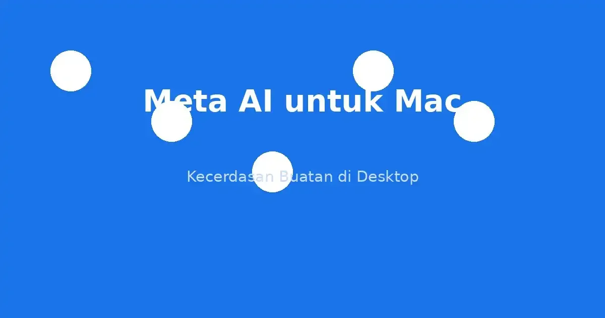 Meta AI untuk Mac: Asisten Desktop yang Mengubah Ritme Kerja Profesional