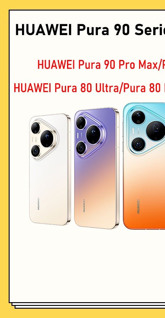 HUAWEI Pura 90 Pro Max HUAWEI Pura 90 Pro HUAWEI Pura 90 HUAWEI Pura 80 Ultra HUAWEI Pura 80 Pro+