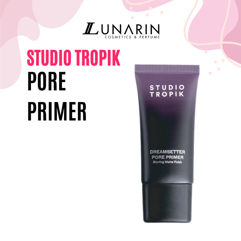 LUNARIN COSMETICS | STUDIO TROPIK DreamSetter Pore Primer Menyamarkan Pori Blurring Matte